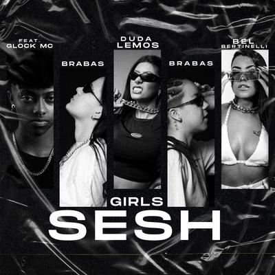 Girls Sesh By Brabas, Bel Bertinelli, Duda Lemos, Glock Mc's cover