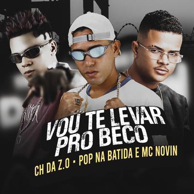Vou Te Levar pro Beco (Remix) By Ch da Zo, Pop Na Batida, MC Novin's cover