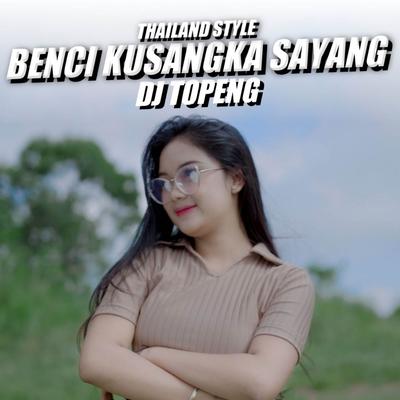 Benci Kusangka Sayang Thailand Style By DJ Topeng's cover