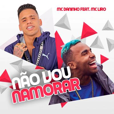 Não Vou Namorar (feat. Mc Liro) By Mc Daninho Oficial, MC Liro's cover