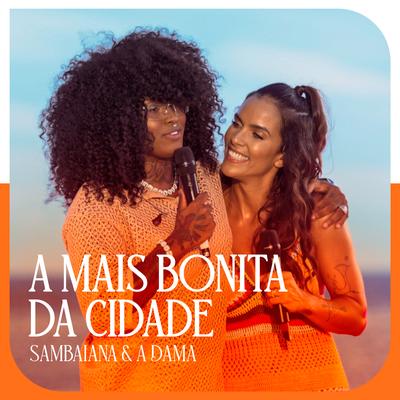 A Mais Bonita da Cidade (Ao Vivo) By Sambaiana, Ju Moraes, A Dama's cover