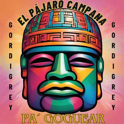 EL PÁJARO CAMPANA PA' GOGUEAR's cover