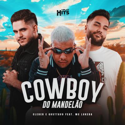 Cowboy Do Mandelão By Cleber e Gusttavo, mc lukeba's cover