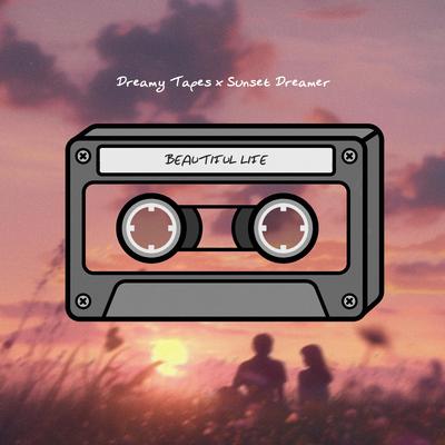 Beautiful Life By Dreamy Tapes, Sunset Dreamer's cover