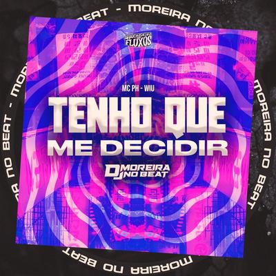 Tenho Que Me Decidir (feat. Wiu & Mc Ph) (feat. Wiu & Mc Ph) By DJ MOREIRA NO BEAT, WIU, MC PH's cover