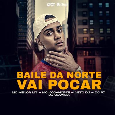 Baile da Norte Vai Pocar By MC Menor MT, Neto DJ, Mc Jô da Norte, DJ Gouveia, DJ P7's cover