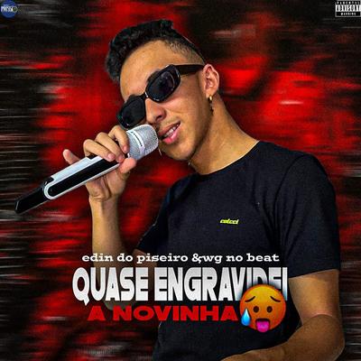 Quase Que Engravidei a Novinha By Edin Do Piseiro, WG No Beat's cover