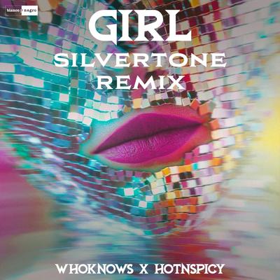 Girl (Silverstone Remix) By WHOKNOWS, Hot n Spicy, Silvertone (US)'s cover