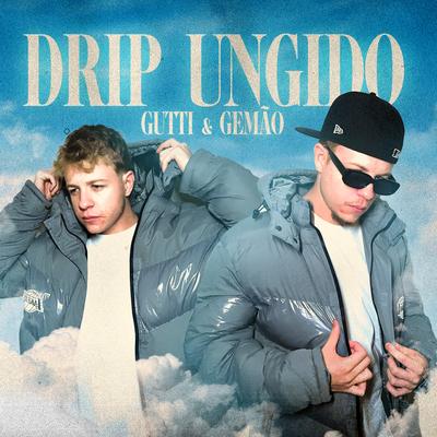 Drip Ungido (Remix) By Gemão, Gutti, Ttheuz1n's cover