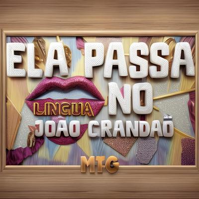 ELA PASSA A LINGUA NO JOAO GRANDAO MTG's cover