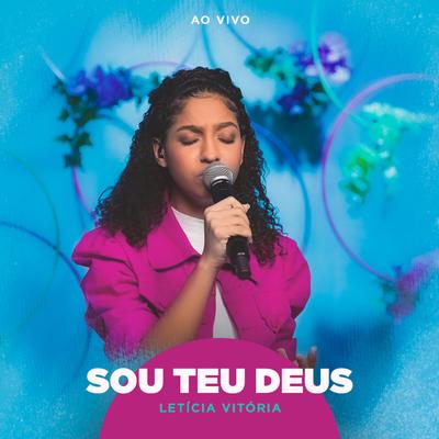 Sou Teu Deus (Ao Vivo) By Letícia Vitória's cover