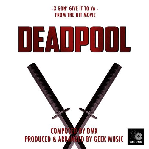 ﻿Deadpool - X Gon' Give It To Ya - Main's cover