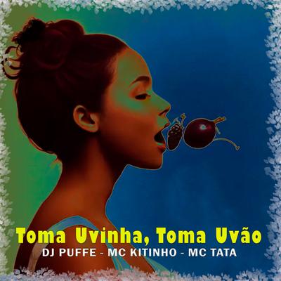 Toma Uvinha, Toma Uvão By Dj Puffe, Mc Kitinho, MC Tata's cover