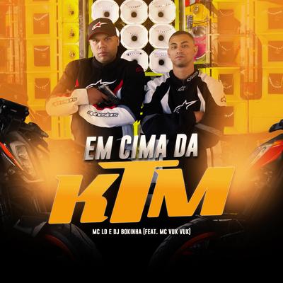 Em Cima da Ktm By MC LD, DJ Bokinha, Mc Vuk Vuk's cover