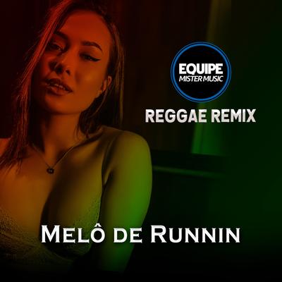 Melô De Runnin (Versão Reggae) By Equipe Mister Music's cover