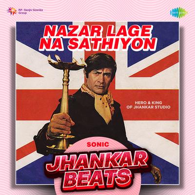 Nazar Lage Na Sathiyon - Sonic Jhankar Beats's cover