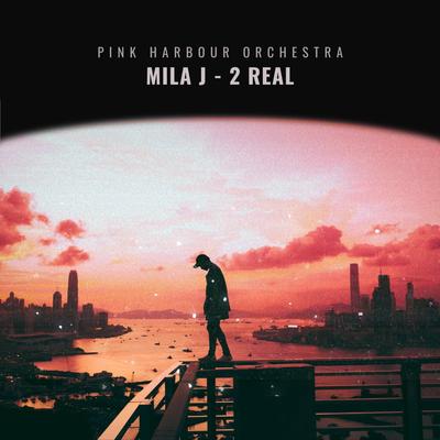 2 real (Special Version) By Pink Harbour Orchestra, Mila J's cover