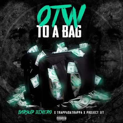 OTW To A Bag By BarsUp Dinero, TrappaDaTrappa, Project Jit's cover