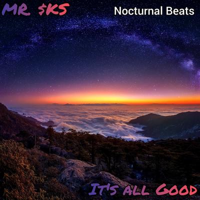 It's All Good (Nocturnal Beats) By MR. $KS's cover