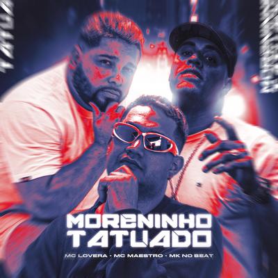 Moreninho Tatuado By MK no Beat, Mc Maestro, Mc Lovera's cover