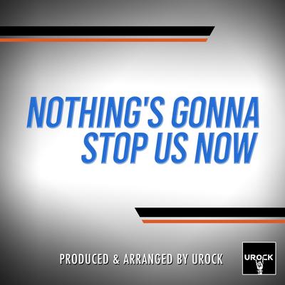 Nothing's Gonna Stop Us Now's cover