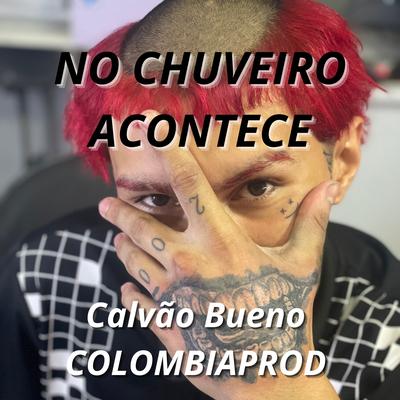 No Chuveiro Acontece By CALVÃO BUENO, colombi4prod's cover