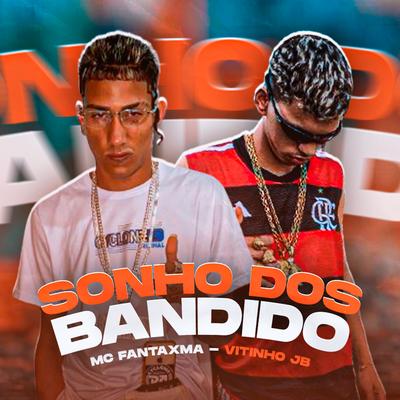 Sonho dos Bandidos By MC Fantaxma, Mc Vitinho JB's cover