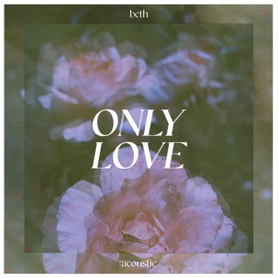 Only Love (Acoustic) By Beth's cover