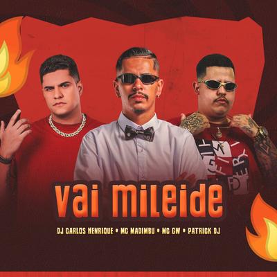 Vai Mileide By Dj Carlos Henrique, Patrick DJ, Mc Madimbu, Mc Gw's cover