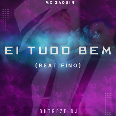 Ei Tudo Bem (Beat Fino) By Dutreze Dj, Mc Zaquin's cover