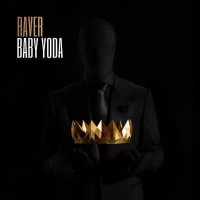 Raver By Baby Yoda's cover