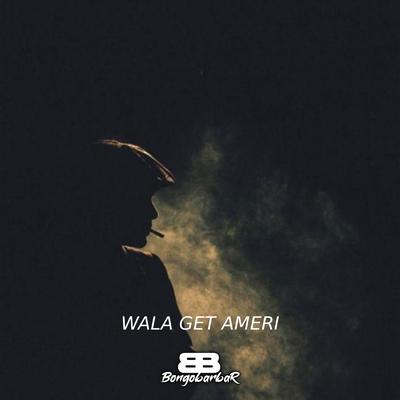 Wala Get Ameri By Bongobarbar's cover