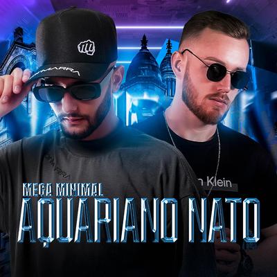 MEGA MINIMAL - AQUARIANO NATO By Dj Kalf, DJ Daniel Arceno's cover