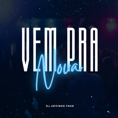 Vem pra Nova By Dj Jeffinho Thug's cover