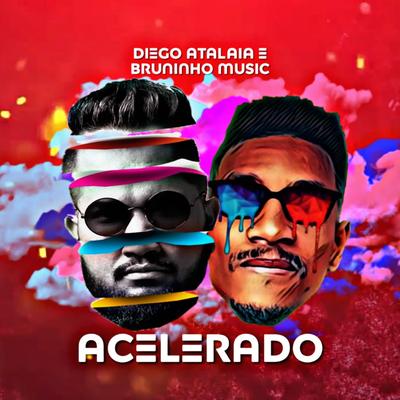 Acelerado By Diego Atalaia, Bruninho Music's cover