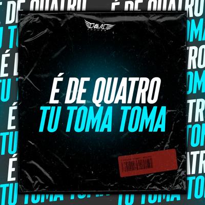 É De Quatro Tu Toma Toma By DJ David Couver OFC, mc pl alves's cover
