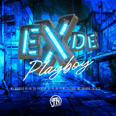 Ex de Playboy By Mc Rodrigo do CN, Dj Theuzin, DJ KR DO TP, FN HITS, MC NAHARA, MC Cyclope's cover