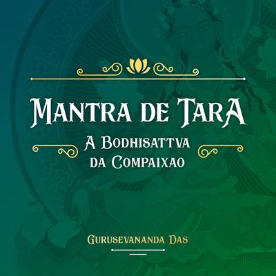Mantra de Tara (A Bodhisattva da Compaixão) By Gurusevananda Das's cover