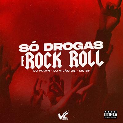Só Drogas e Rock Roll By DJ Vilão DS, DJ WAAN, MC BF's cover