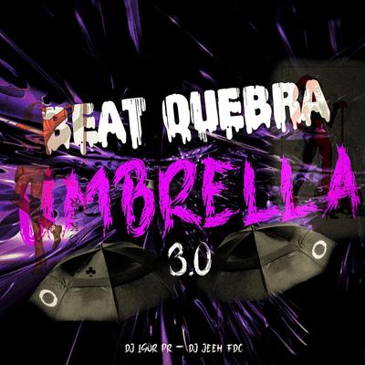 BEAT QUEBRA UMBRELLA 3.0 By DJ IGOR PR's cover