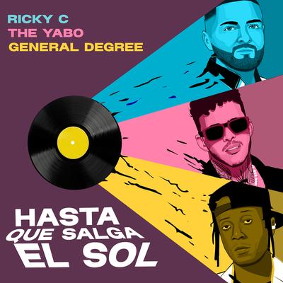 Hasta Que Salga El Sol By Ricky C, The Yabo, General Degree's cover