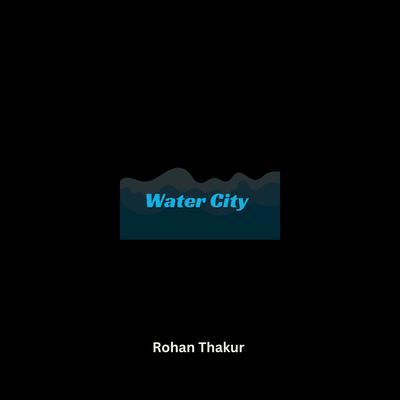 Water City By Rohan Thakur's cover