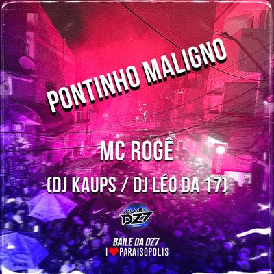Pontinho Maligno By MC Rogê, DJ KAUPS, DJ Léo da 17's cover
