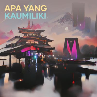 Apa Yang Kaumiliki's cover