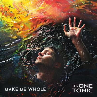 Make Me Whole By The One Tonic's cover