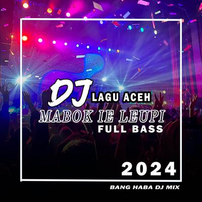 DJ Mabok Ie Leupi (Remix Aceh)'s cover