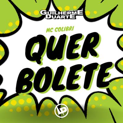 Quer Bolete - Agressivo By Mc Colibri, DJ GUILHERME DUARTE's cover