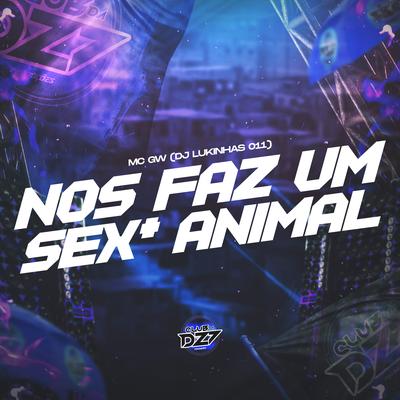 NÓS FAZ UM SEX* ANIMAL By Mc Gw, DJ Lukinhas 011, CLUB DA DZ7's cover