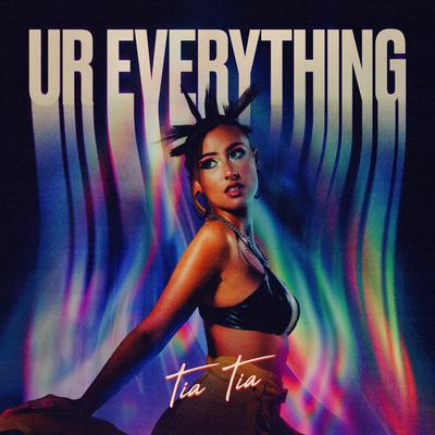 Ur Everything By Tia Tia's cover