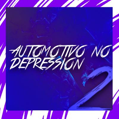Automotivo no Depression 2 By DJ MP7 013, DJ Vk OFC's cover